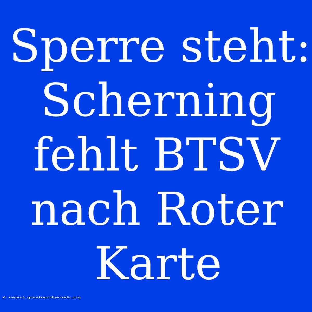 Sperre Steht: Scherning Fehlt BTSV Nach Roter Karte