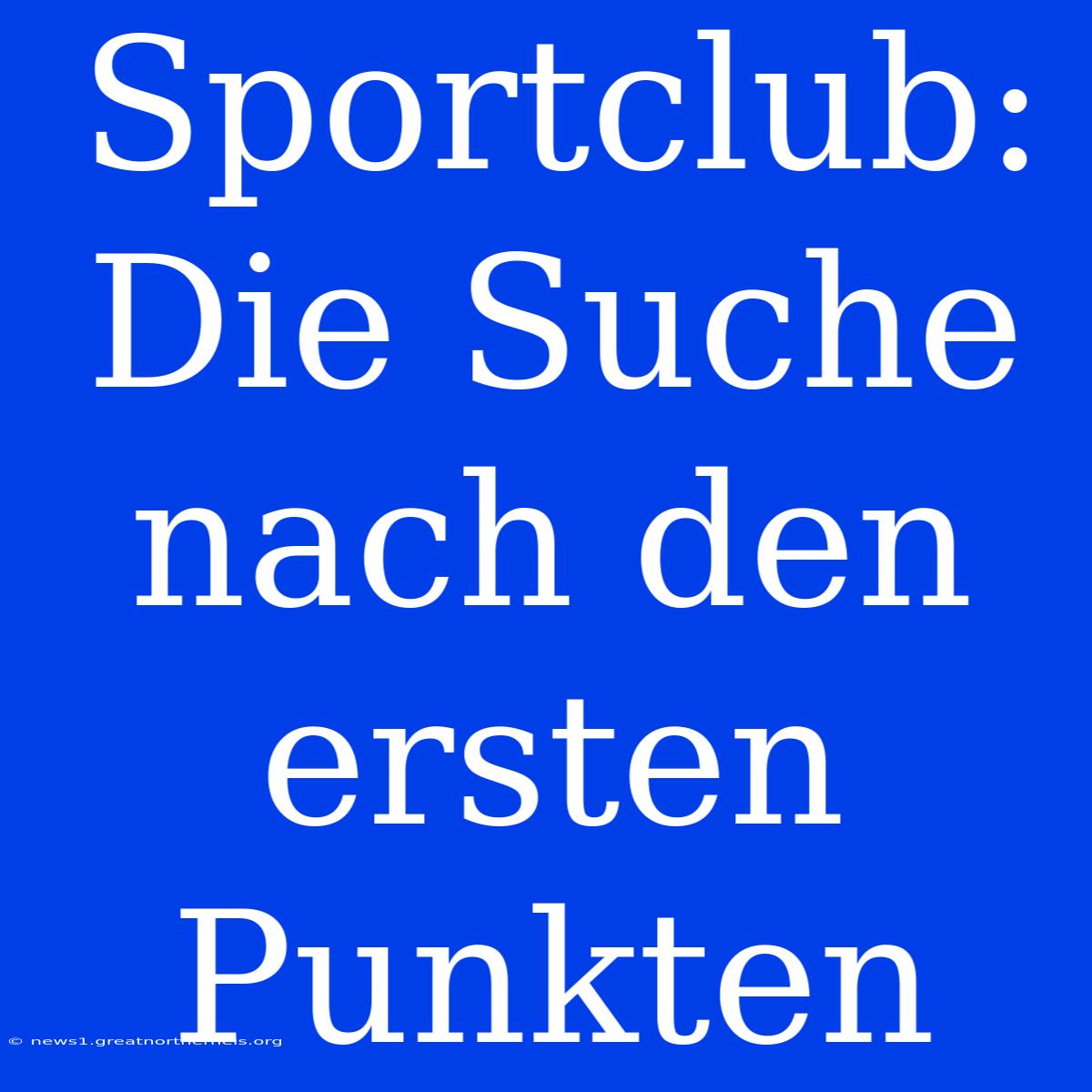 Sportclub: Die Suche Nach Den Ersten Punkten