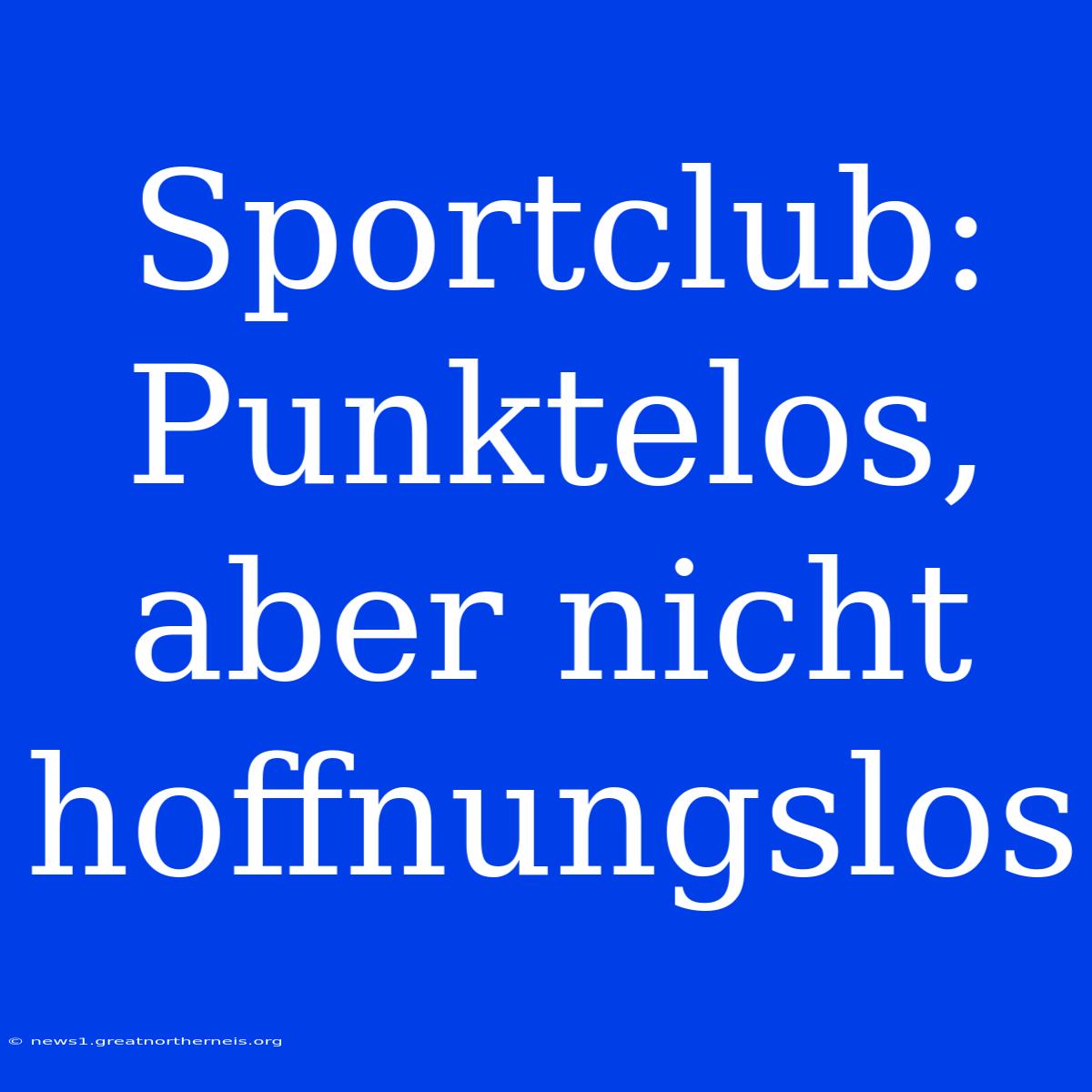 Sportclub: Punktelos, Aber Nicht Hoffnungslos