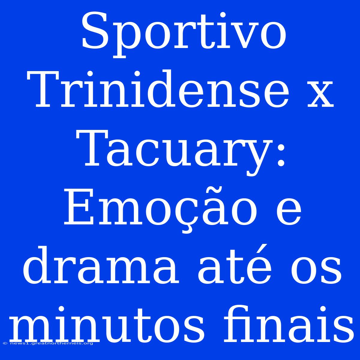 Sportivo Trinidense X Tacuary: Emoção E Drama Até Os Minutos Finais