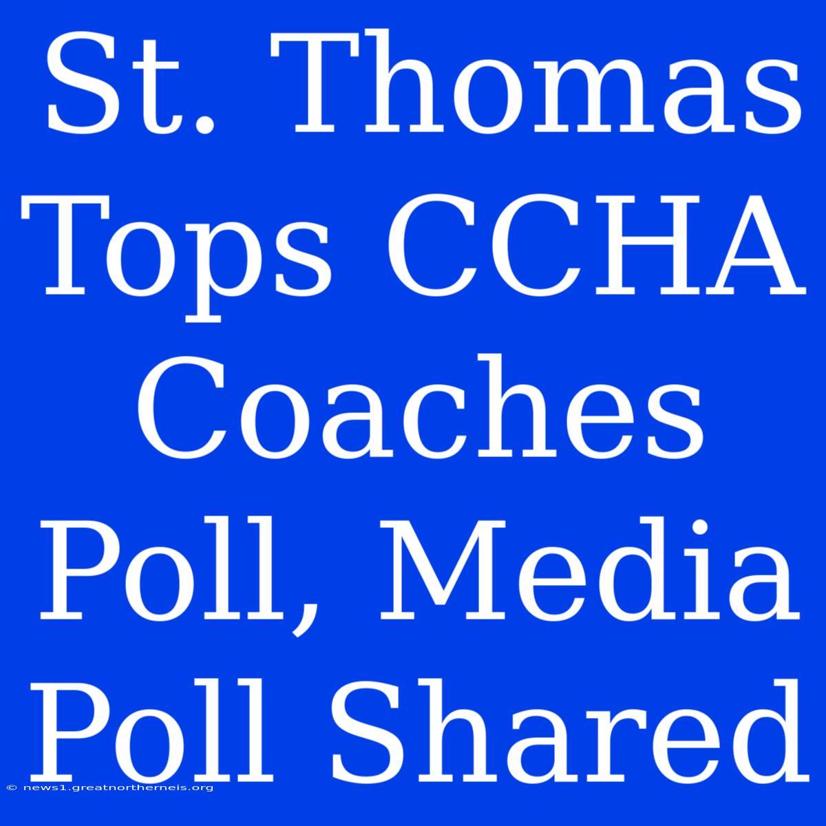 St. Thomas Tops CCHA Coaches Poll, Media Poll Shared