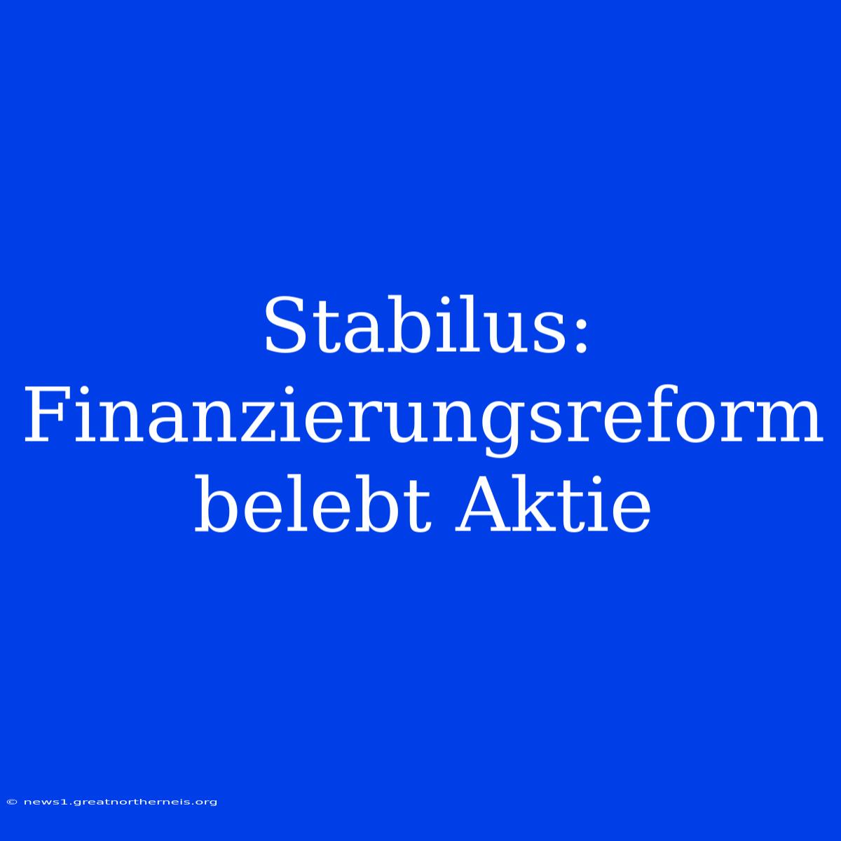 Stabilus: Finanzierungsreform Belebt Aktie