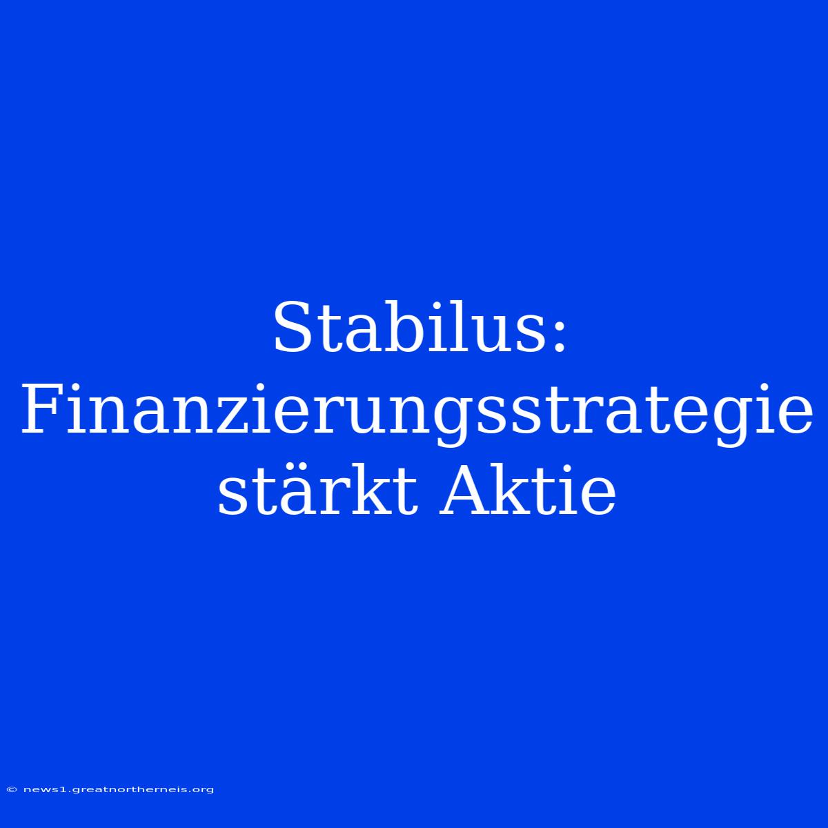 Stabilus: Finanzierungsstrategie Stärkt Aktie