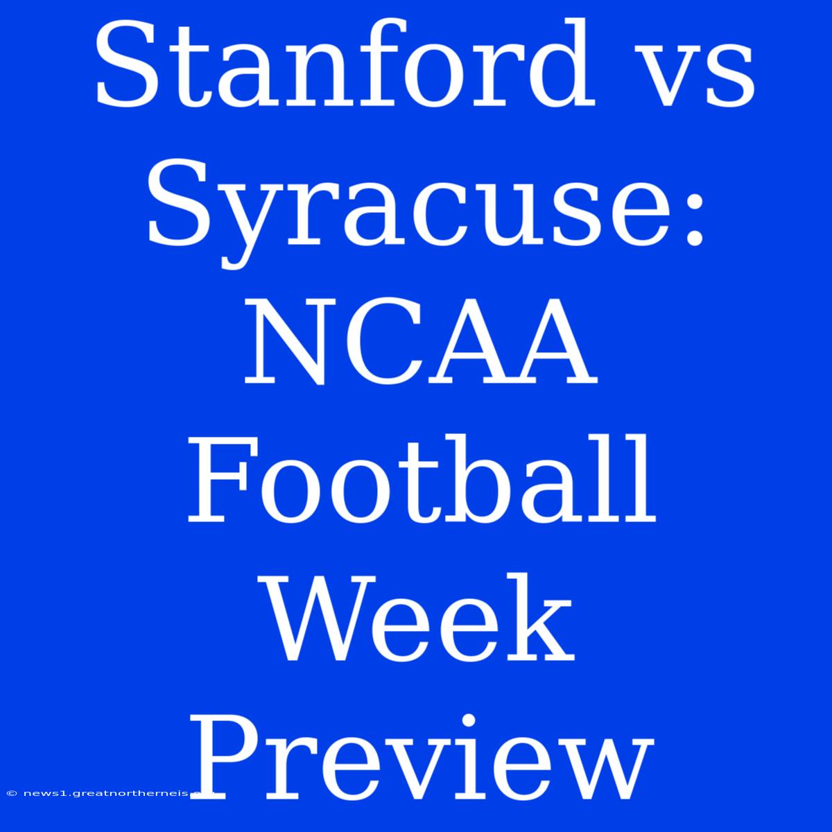 Stanford Vs Syracuse: NCAA Football Week Preview