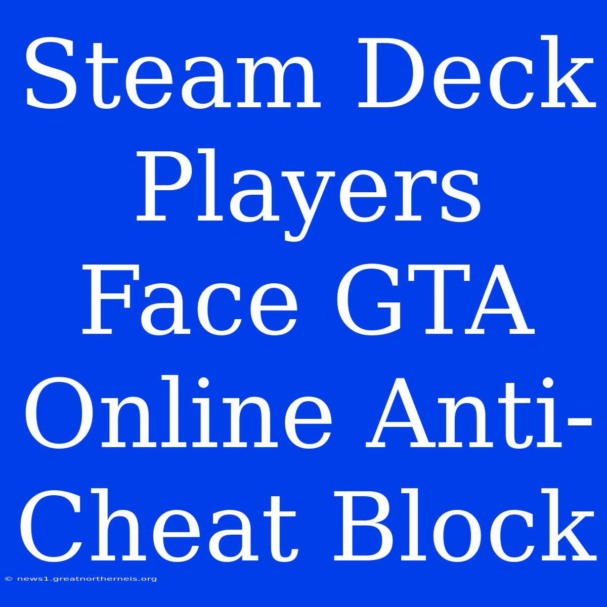 Steam Deck Players Face GTA Online Anti-Cheat Block