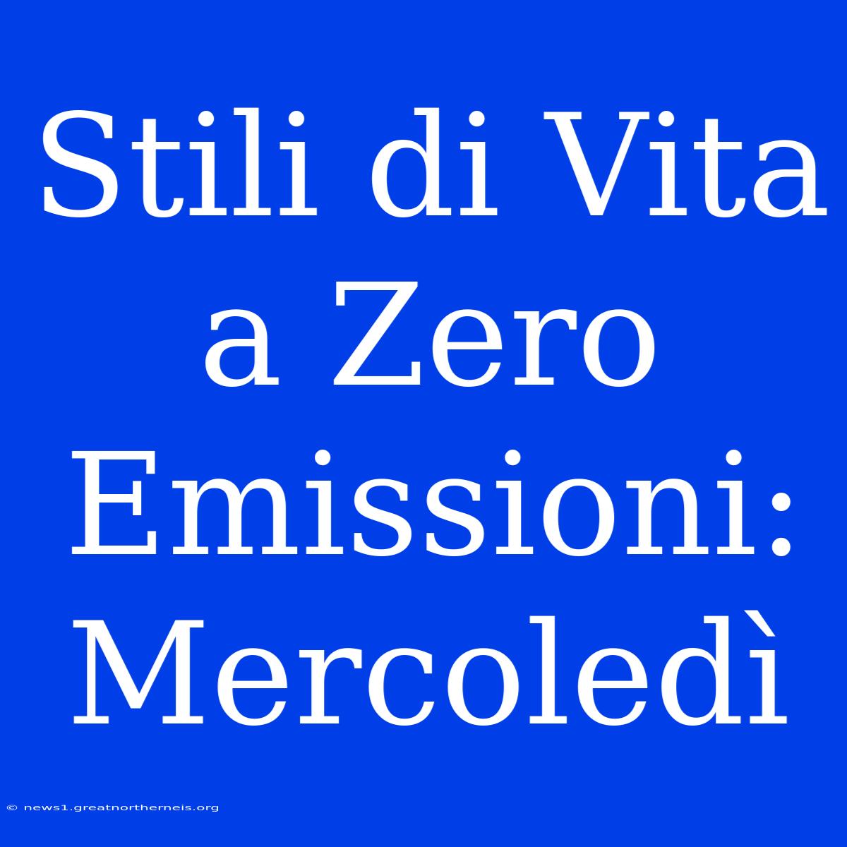 Stili Di Vita A Zero Emissioni: Mercoledì