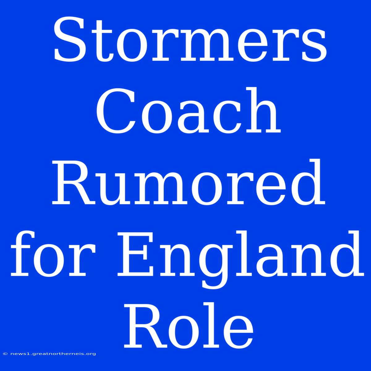 Stormers Coach Rumored For England Role