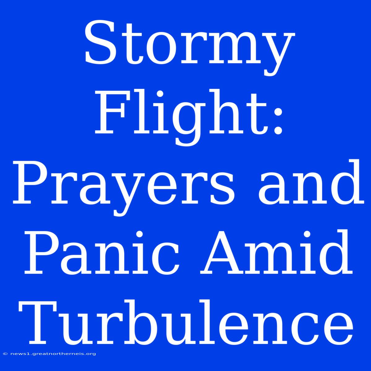 Stormy Flight: Prayers And Panic Amid Turbulence