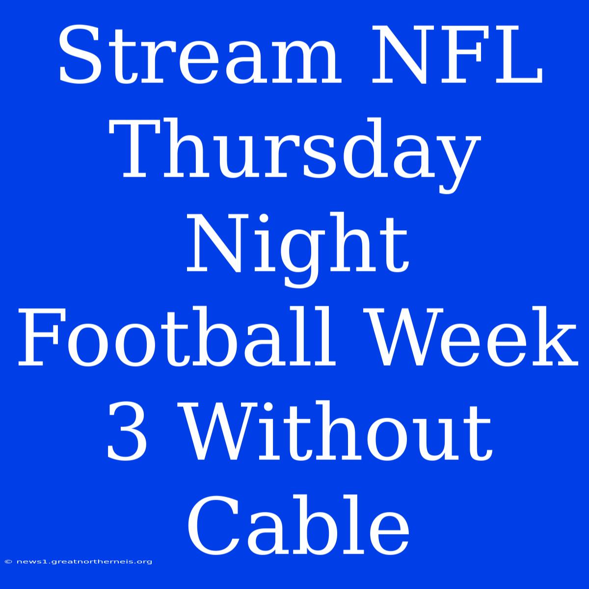 Stream NFL Thursday Night Football Week 3 Without Cable