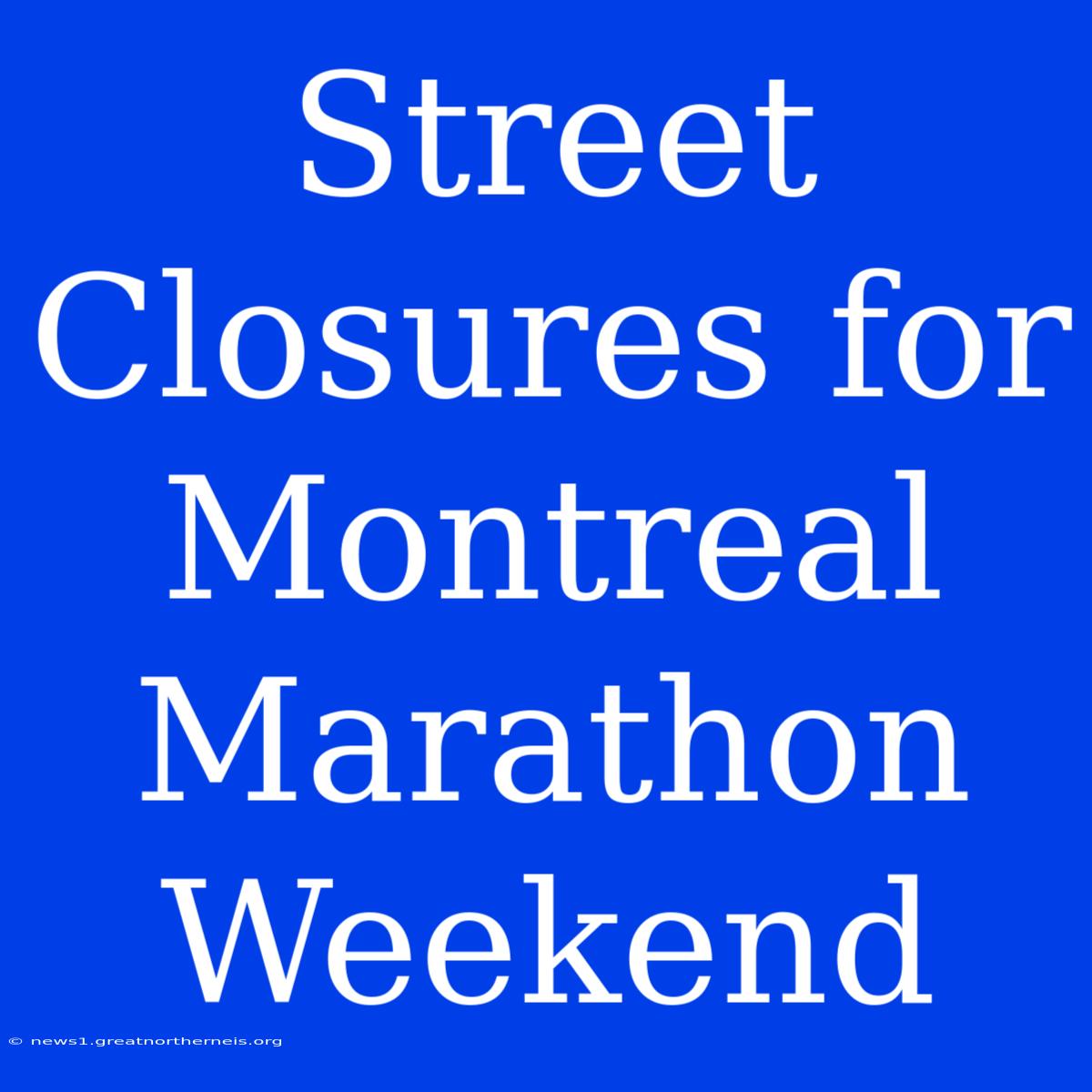 Street Closures For Montreal Marathon Weekend