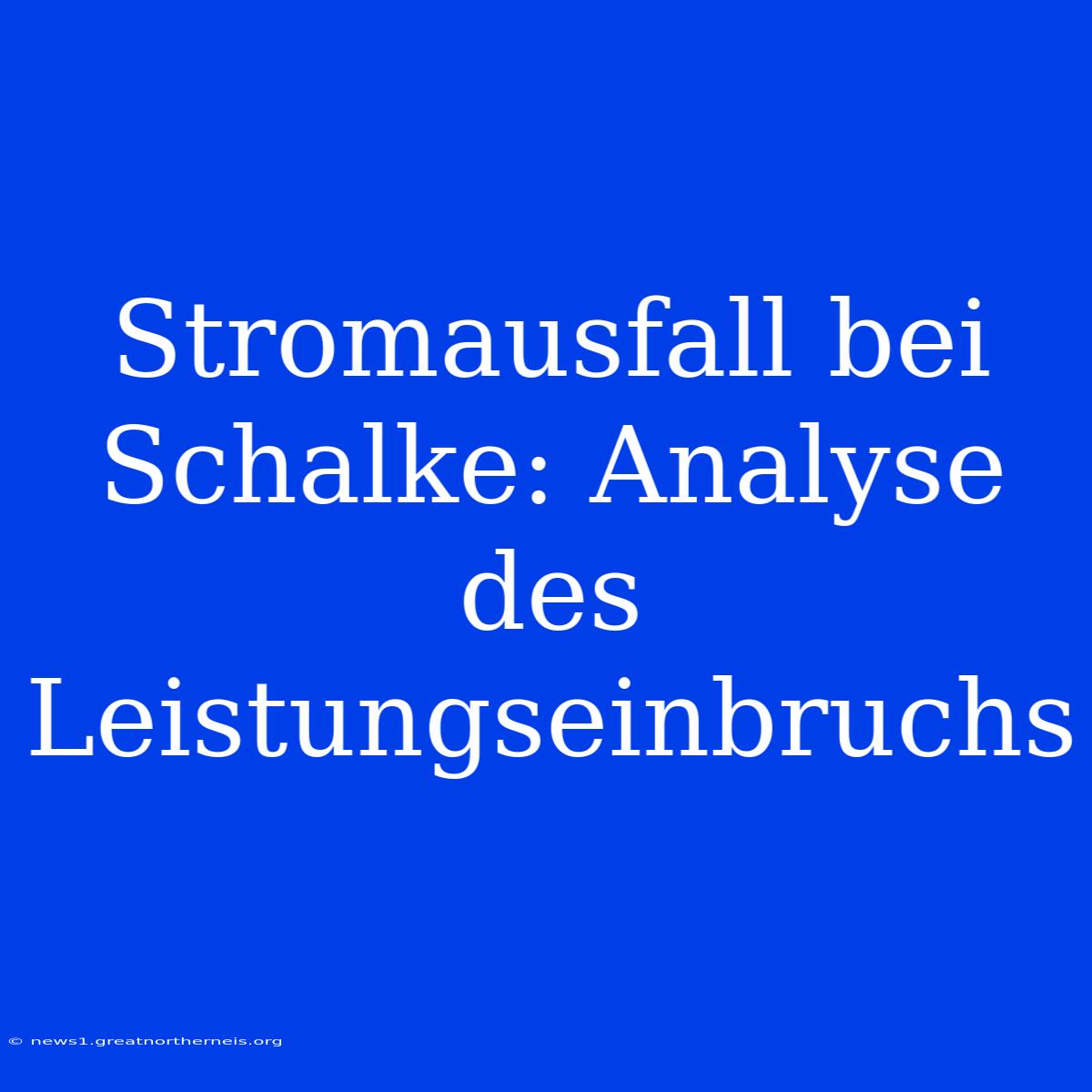 Stromausfall Bei Schalke: Analyse Des Leistungseinbruchs