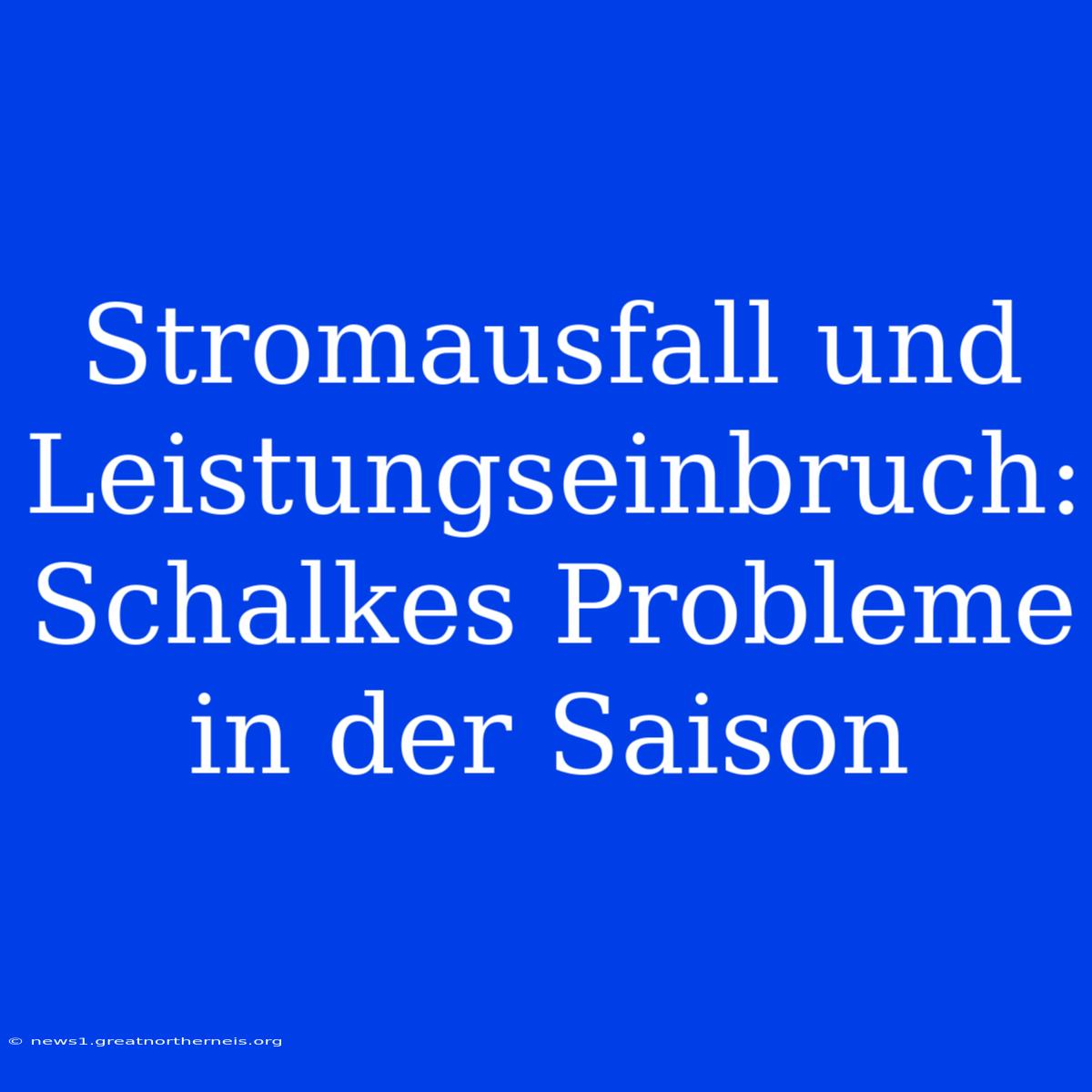 Stromausfall Und Leistungseinbruch: Schalkes Probleme In Der Saison