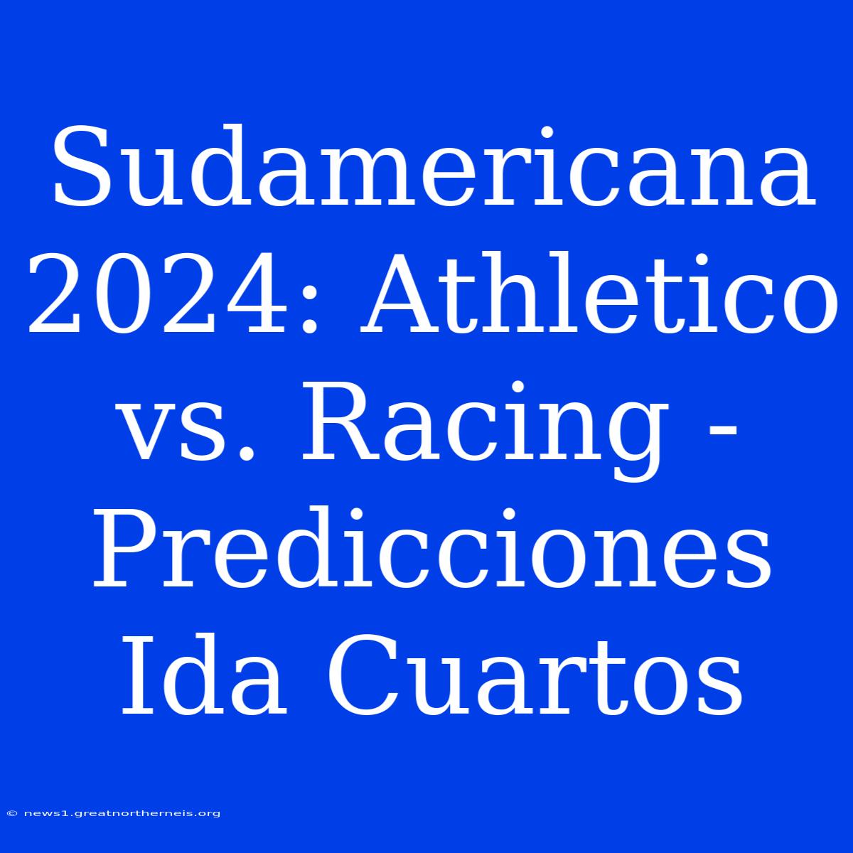 Sudamericana 2024: Athletico Vs. Racing - Predicciones Ida Cuartos