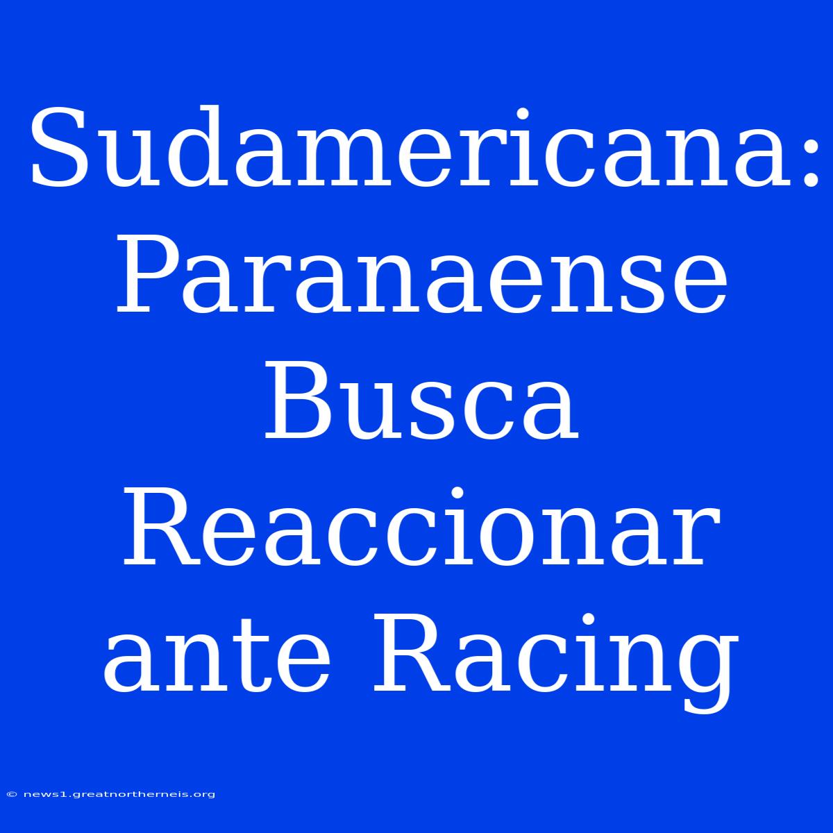 Sudamericana: Paranaense Busca Reaccionar Ante Racing