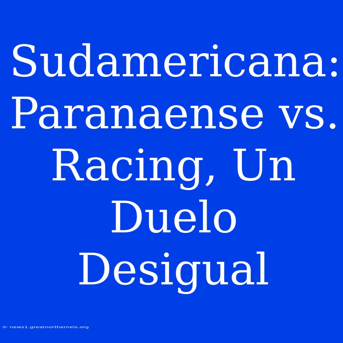 Sudamericana: Paranaense Vs. Racing, Un Duelo Desigual