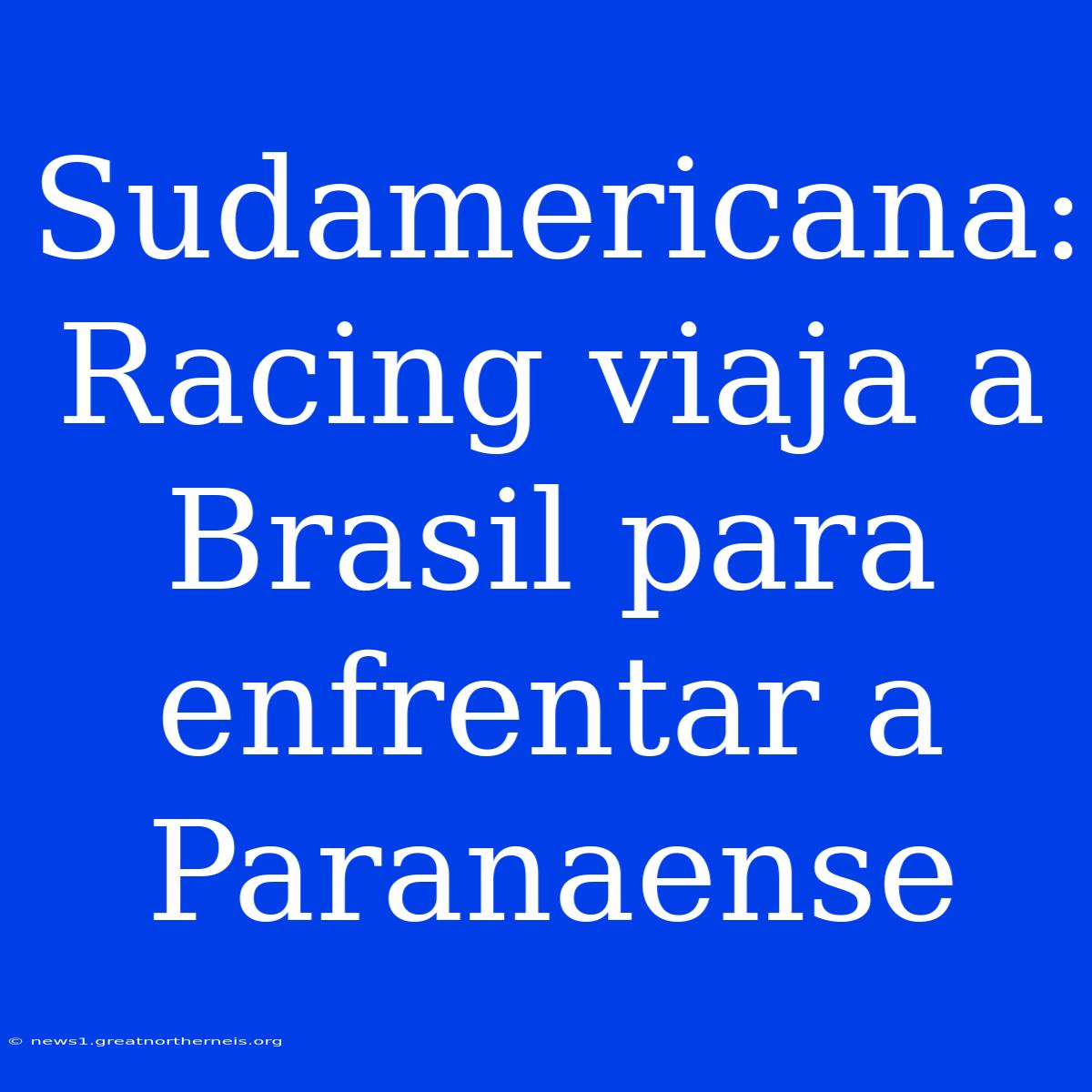 Sudamericana: Racing Viaja A Brasil Para Enfrentar A Paranaense