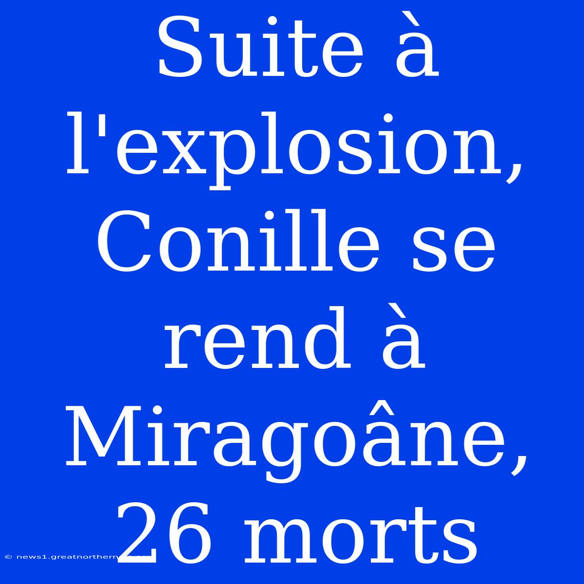 Suite À L'explosion, Conille Se Rend À Miragoâne, 26 Morts