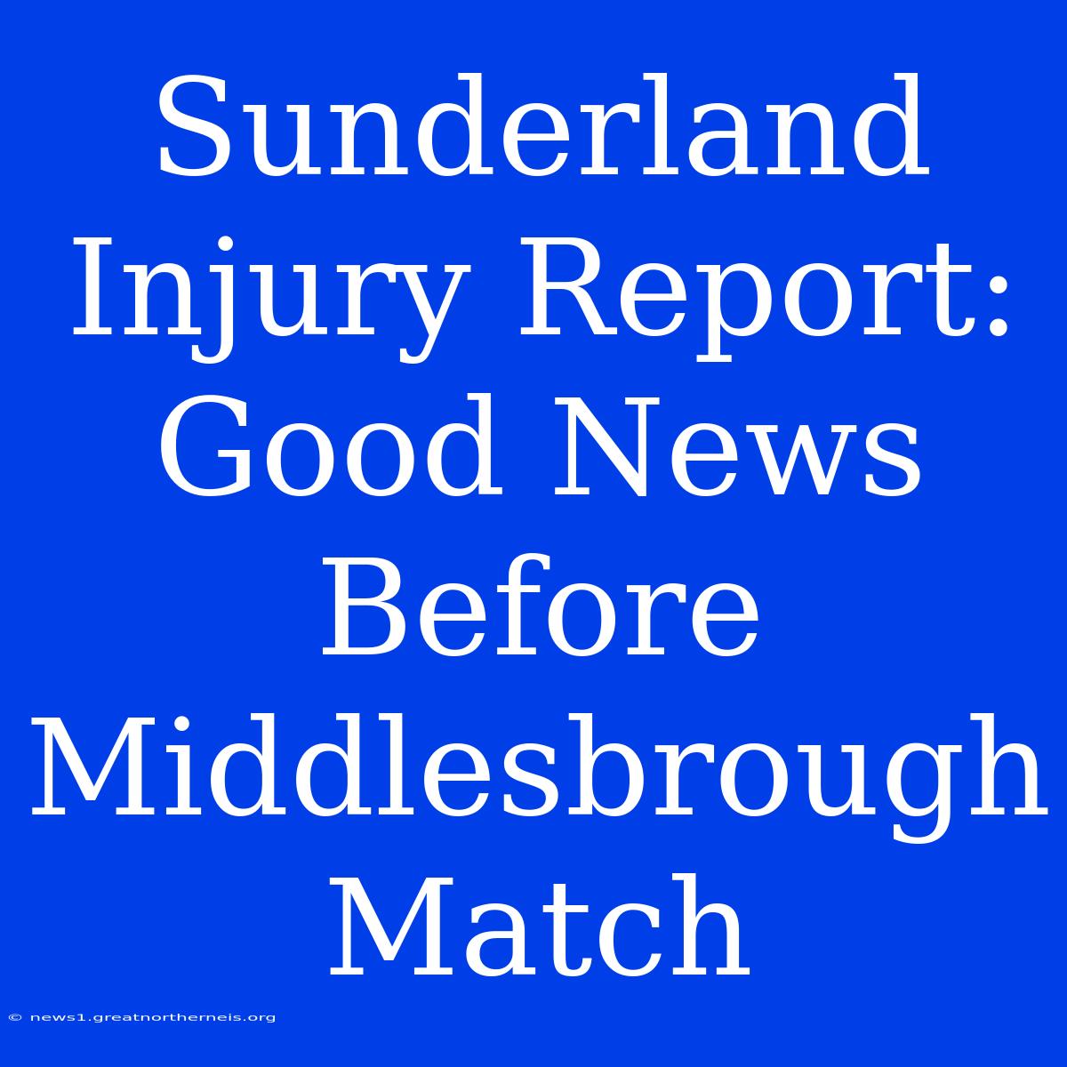 Sunderland Injury Report: Good News Before Middlesbrough Match