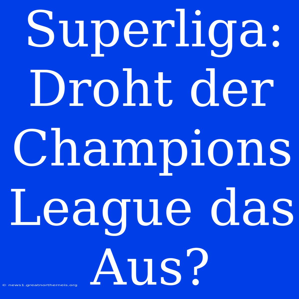 Superliga: Droht Der Champions League Das Aus?