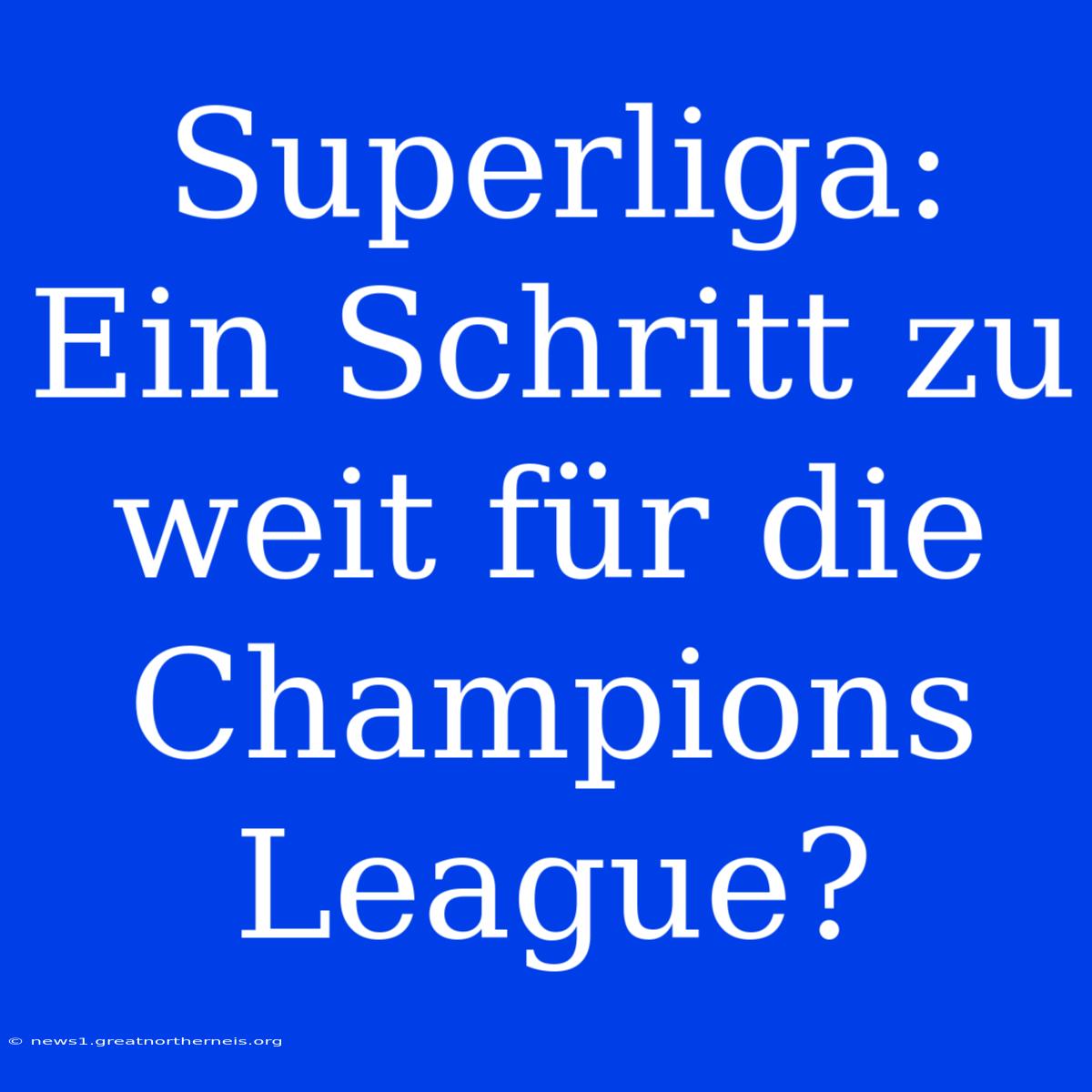 Superliga: Ein Schritt Zu Weit Für Die Champions League?