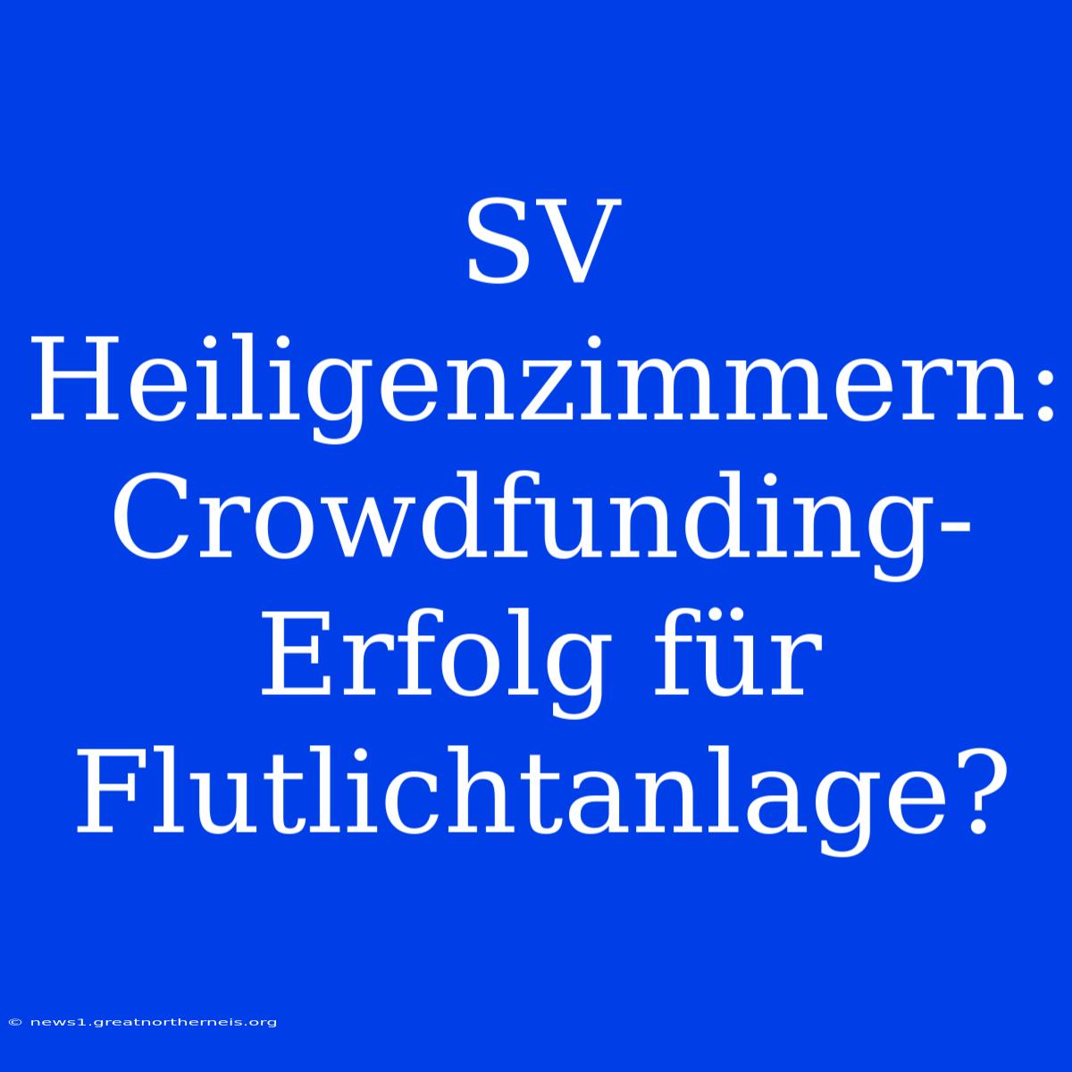 SV Heiligenzimmern: Crowdfunding-Erfolg Für Flutlichtanlage?