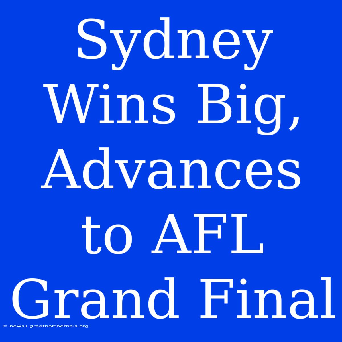 Sydney Wins Big, Advances To AFL Grand Final