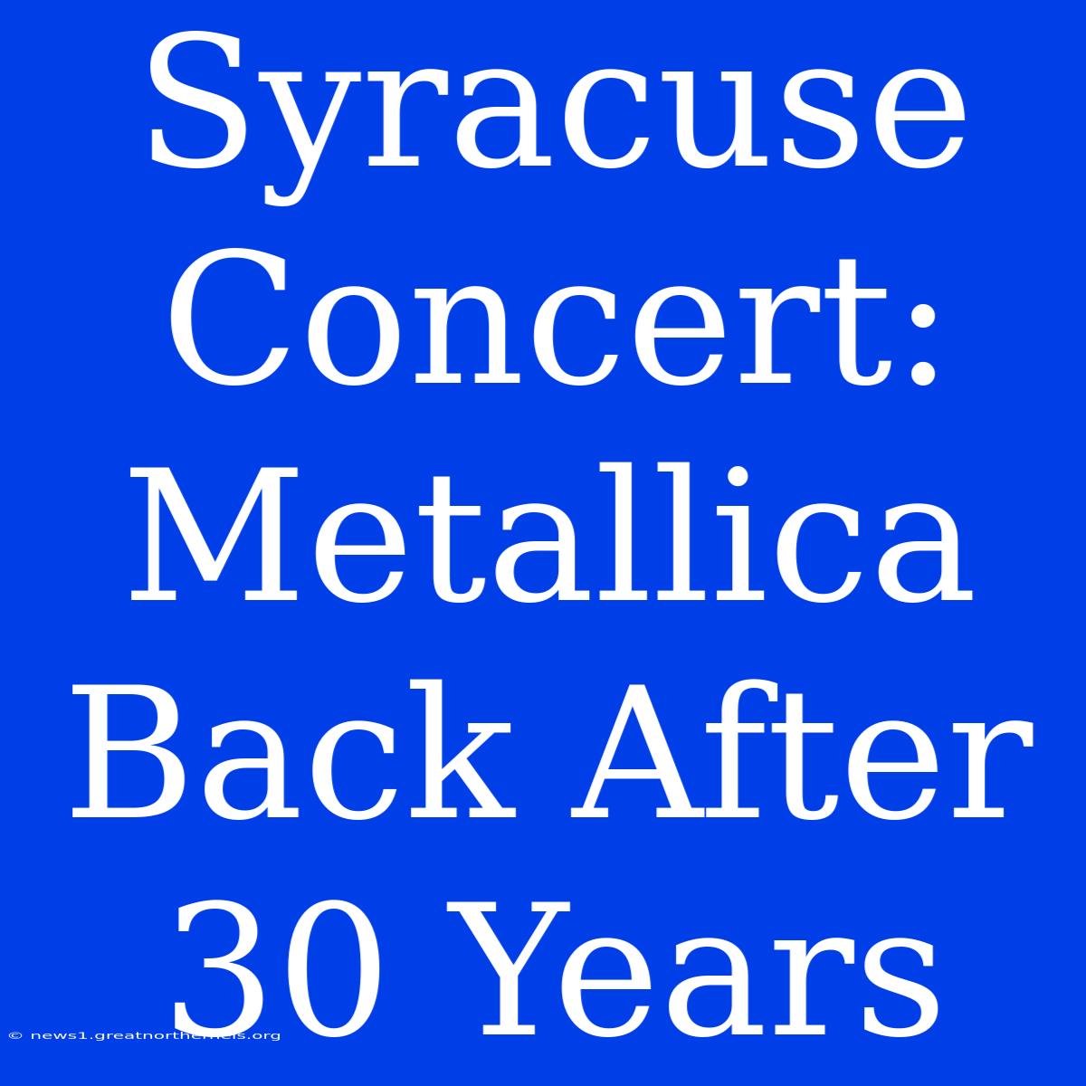 Syracuse Concert: Metallica Back After 30 Years