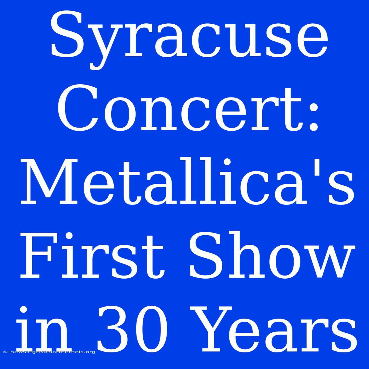 Syracuse Concert: Metallica's First Show In 30 Years