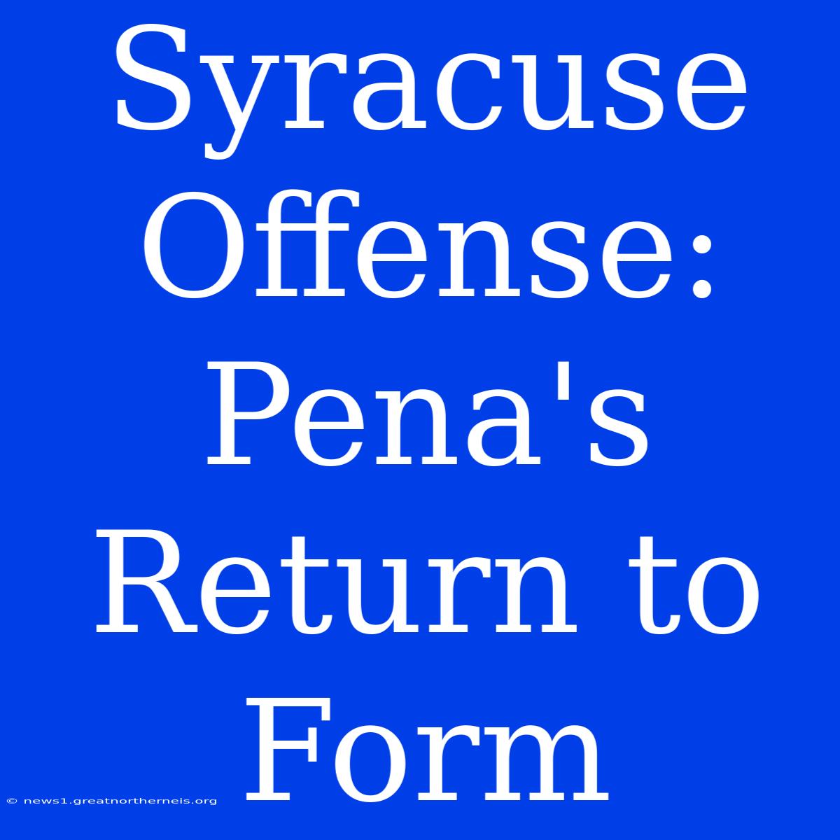 Syracuse Offense: Pena's Return To Form