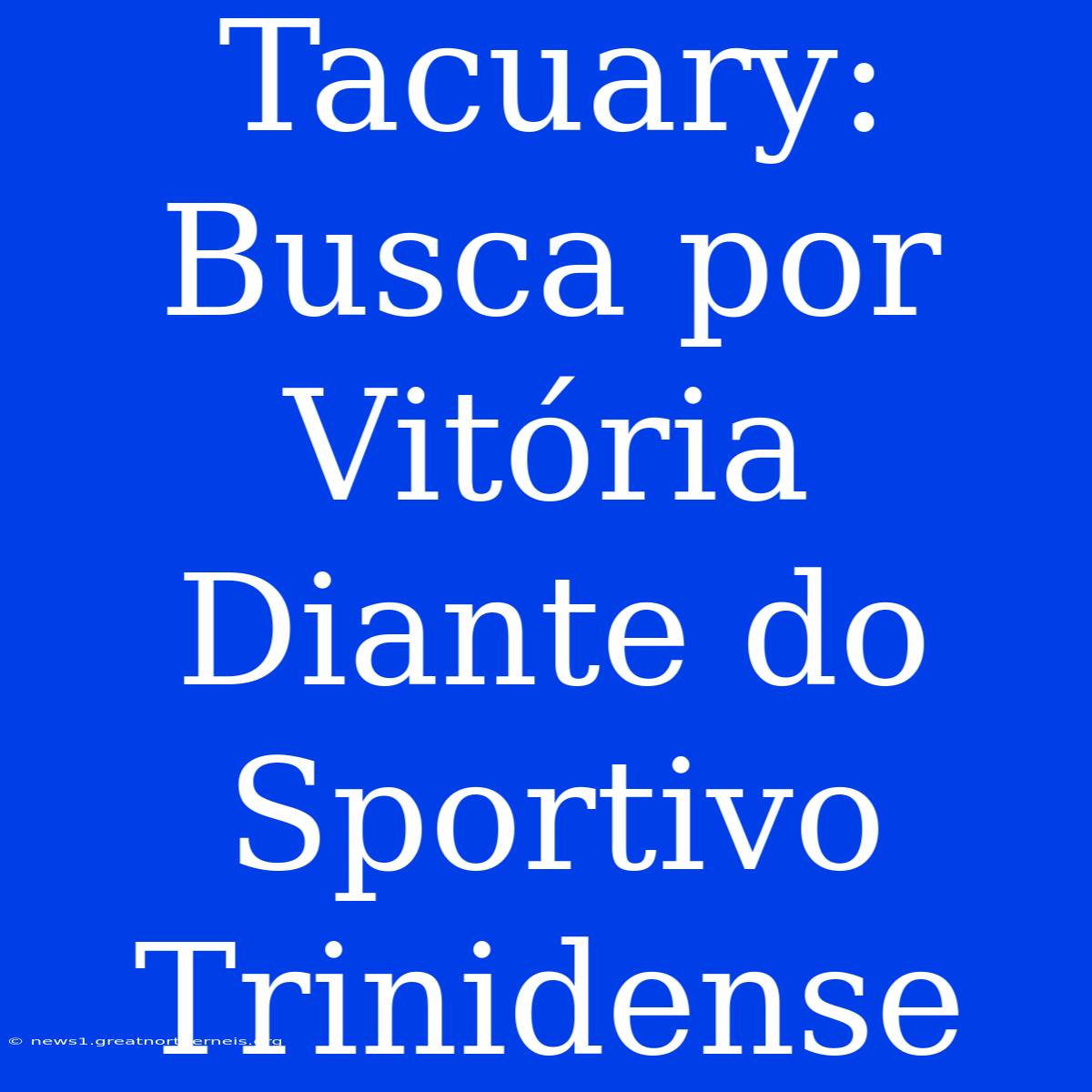 Tacuary:  Busca Por Vitória Diante Do Sportivo Trinidense