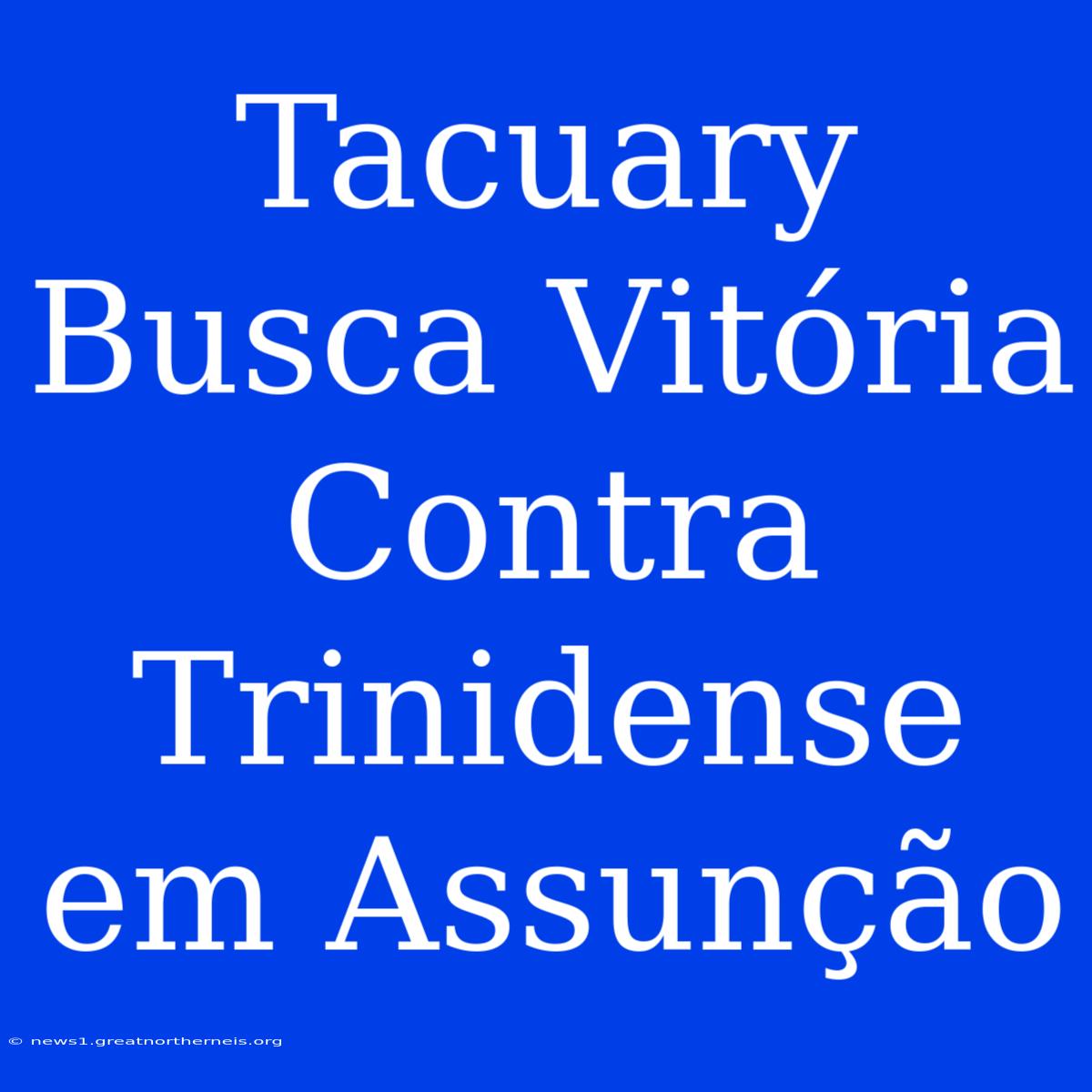 Tacuary Busca Vitória Contra Trinidense Em Assunção