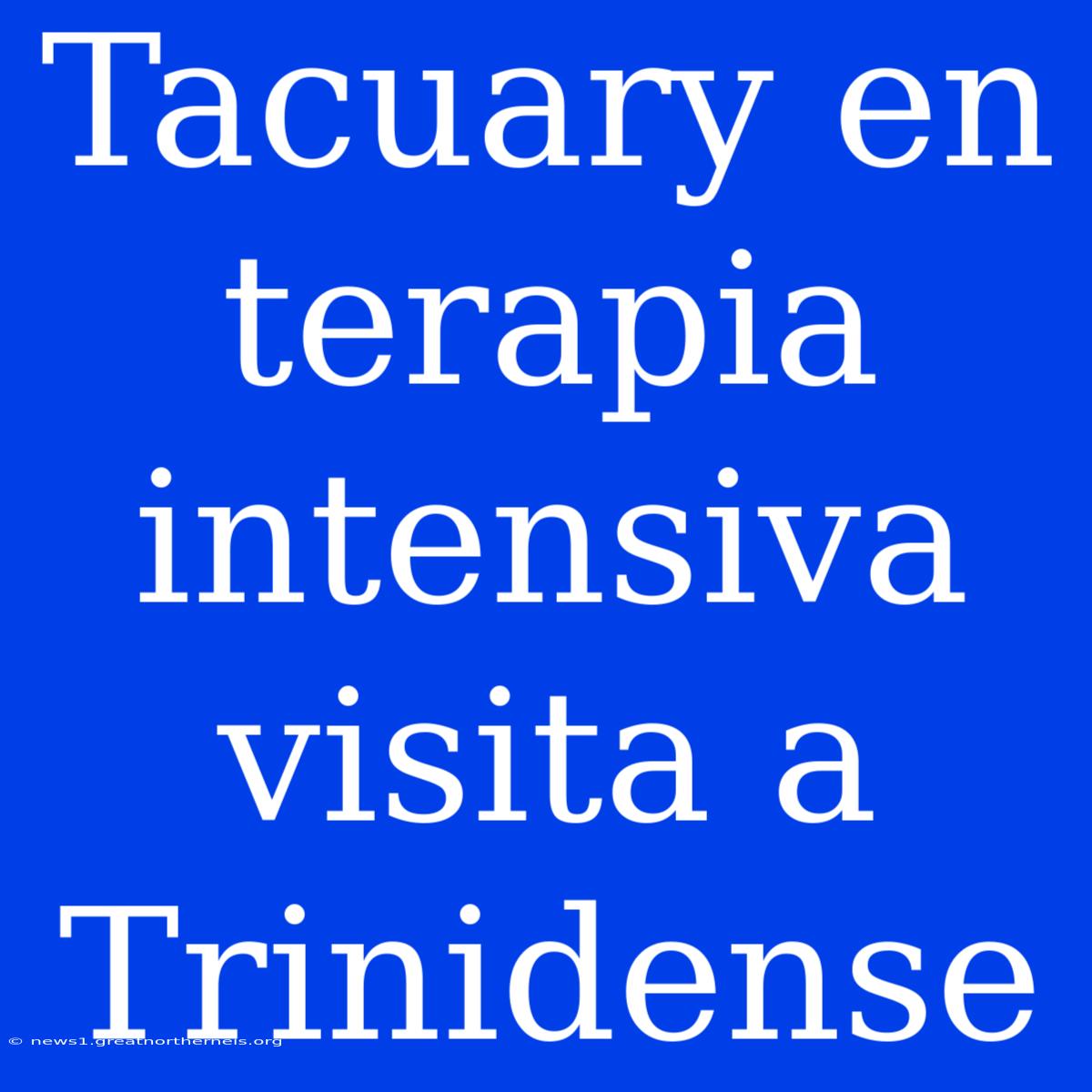 Tacuary En Terapia Intensiva Visita A Trinidense