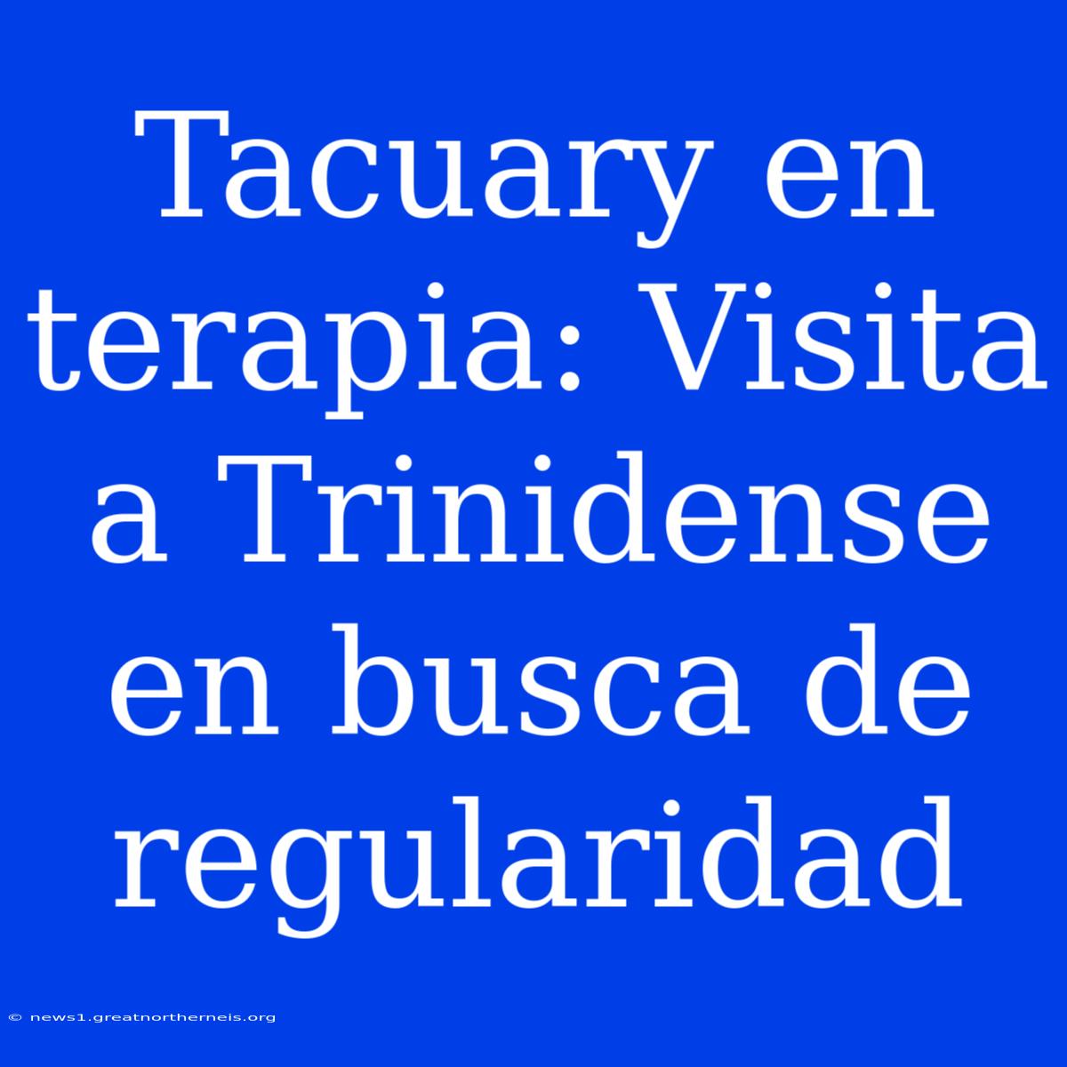 Tacuary En Terapia: Visita A Trinidense En Busca De Regularidad