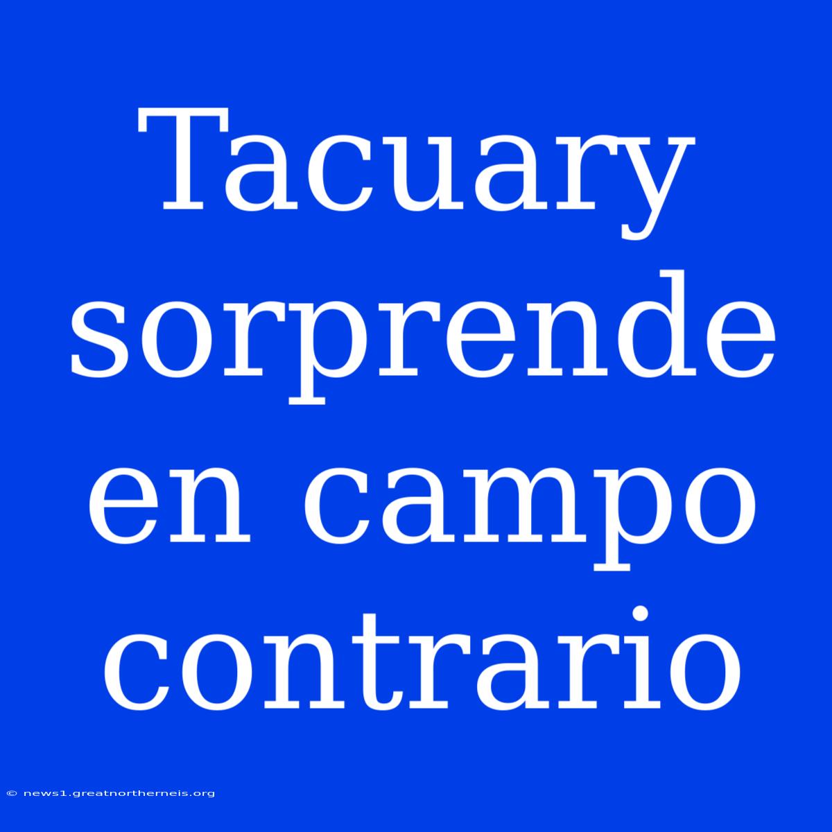 Tacuary Sorprende En Campo Contrario