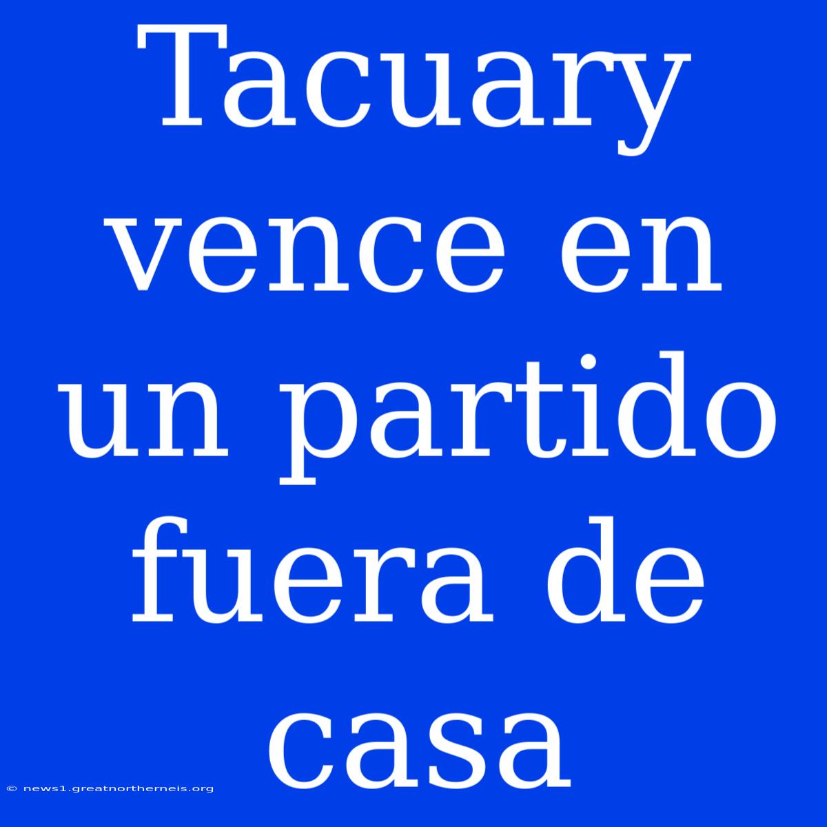 Tacuary Vence En Un Partido Fuera De Casa