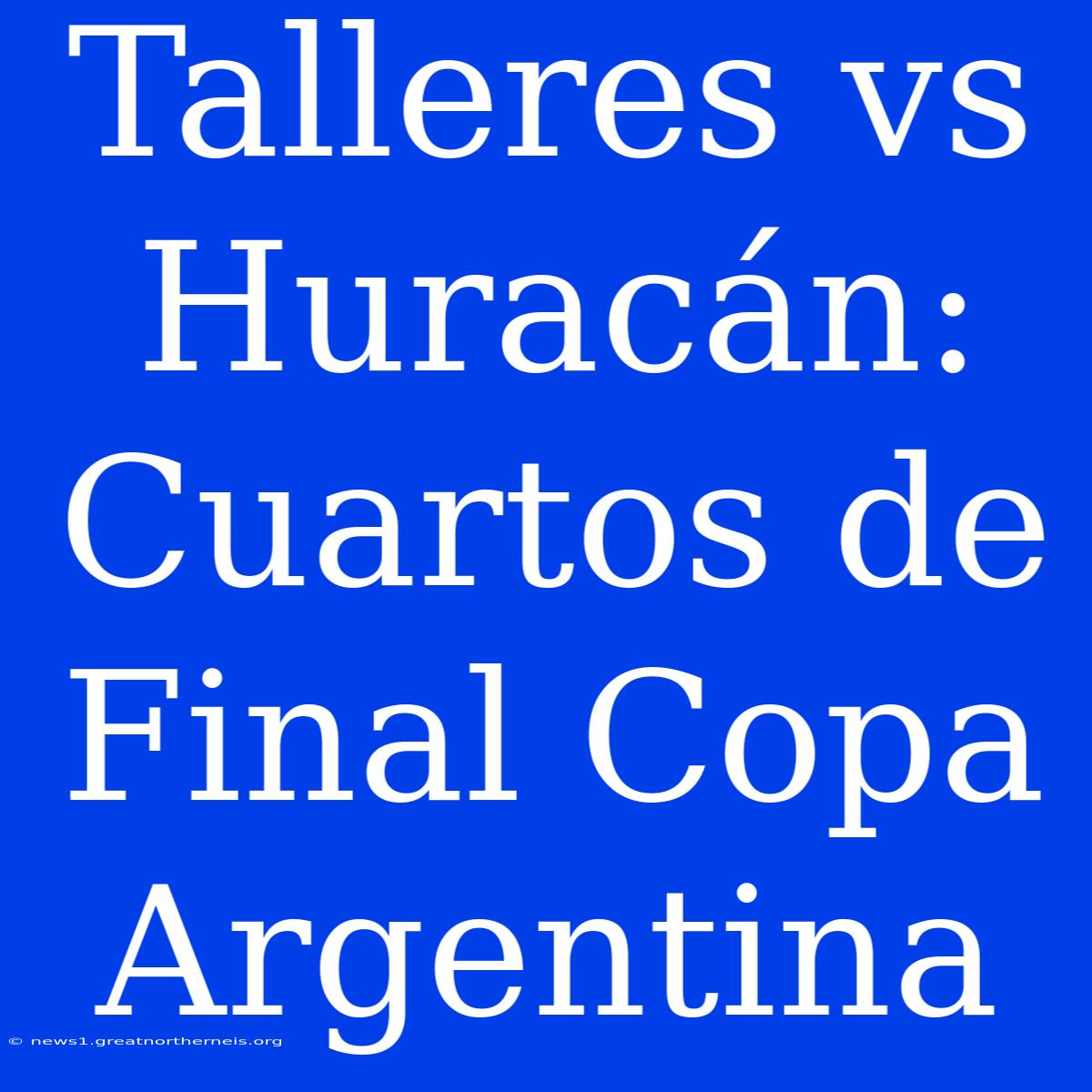 Talleres Vs Huracán: Cuartos De Final Copa Argentina