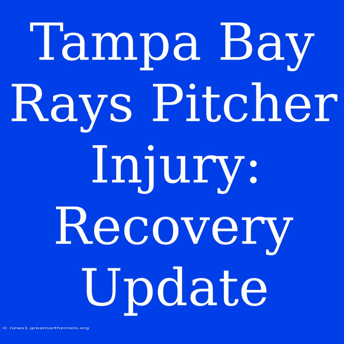 Tampa Bay Rays Pitcher Injury: Recovery Update