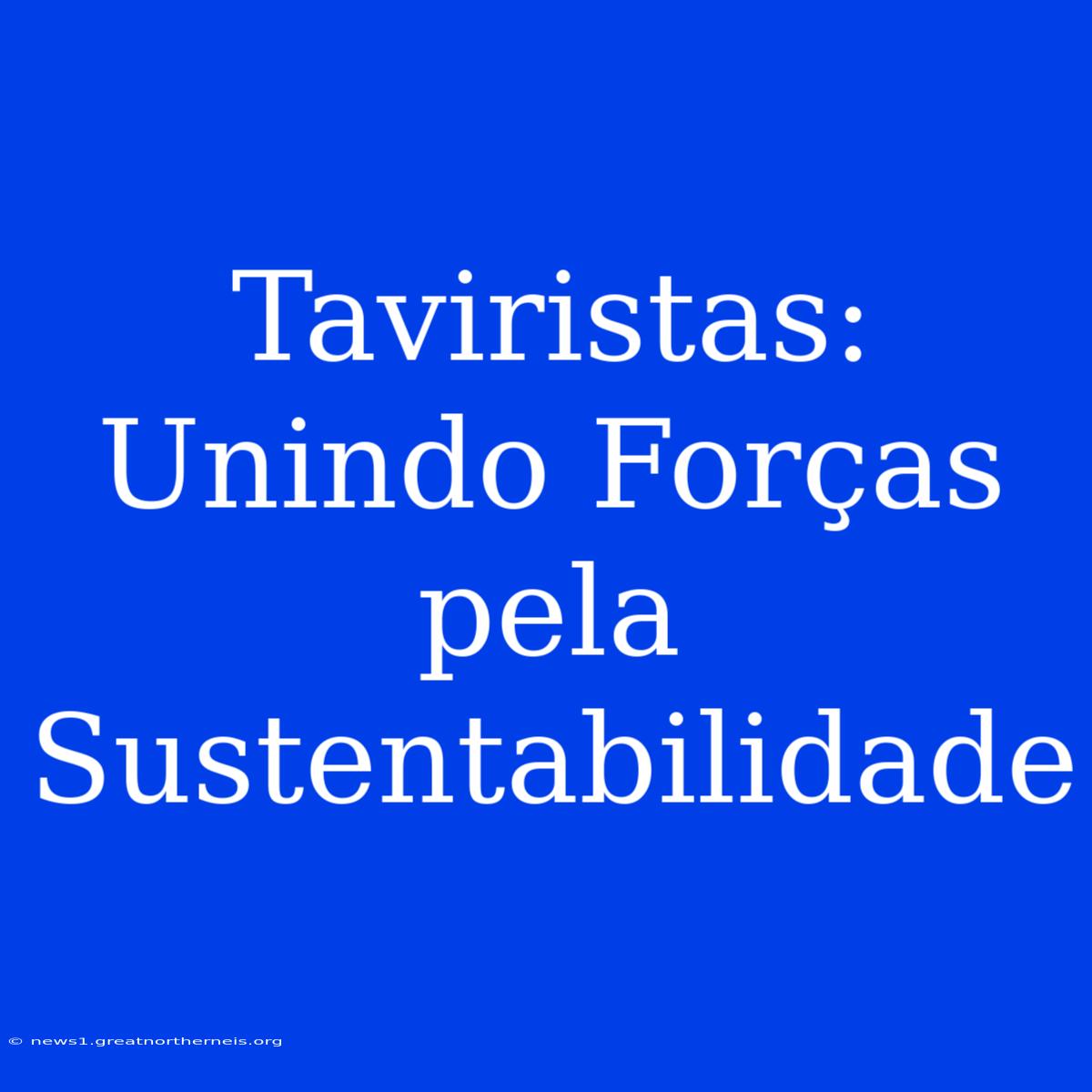 Taviristas: Unindo Forças Pela Sustentabilidade