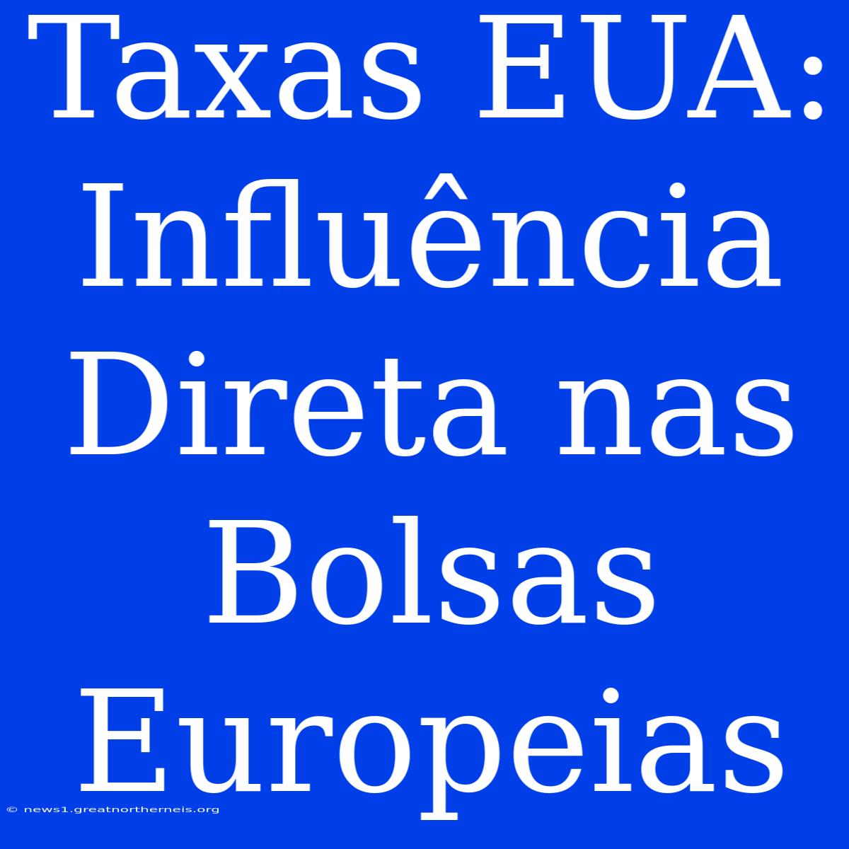 Taxas EUA: Influência Direta Nas Bolsas Europeias