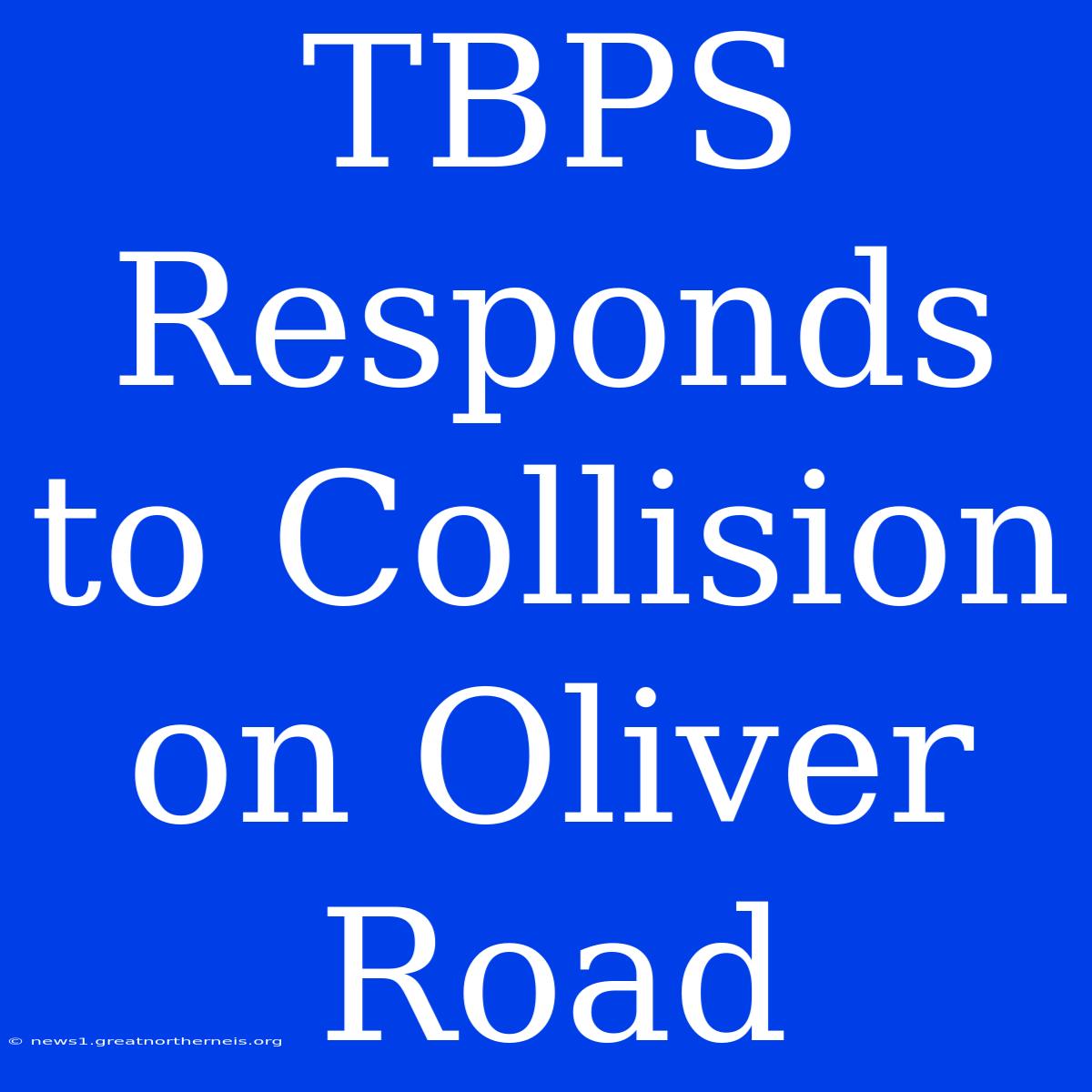 TBPS Responds To Collision On Oliver Road