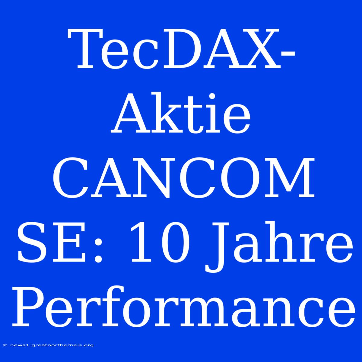 TecDAX-Aktie CANCOM SE: 10 Jahre Performance