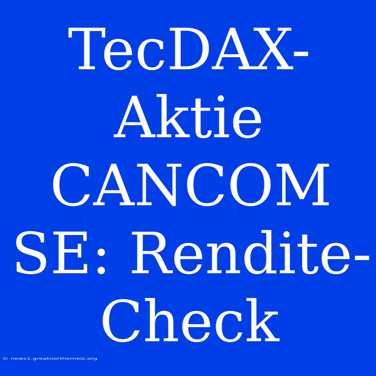 TecDAX-Aktie CANCOM SE: Rendite-Check