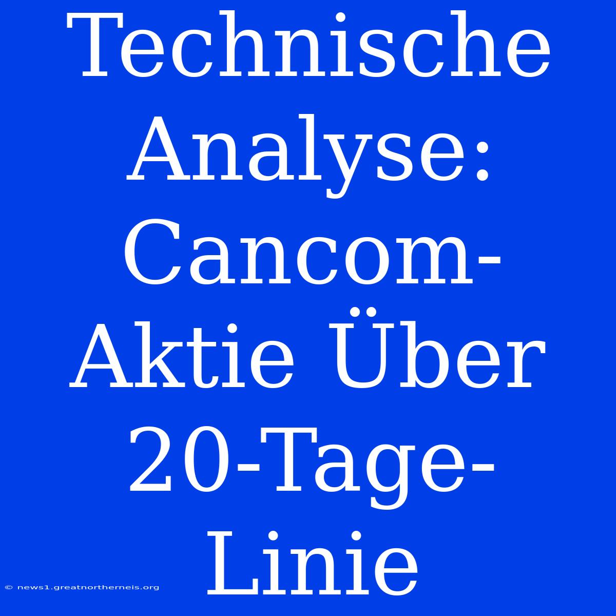 Technische Analyse: Cancom-Aktie Über 20-Tage-Linie