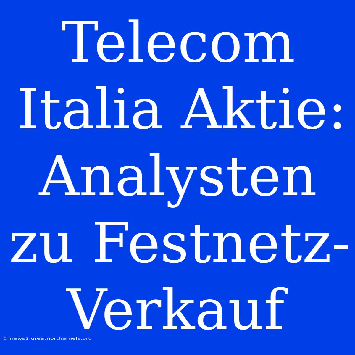 Telecom Italia Aktie: Analysten Zu Festnetz-Verkauf