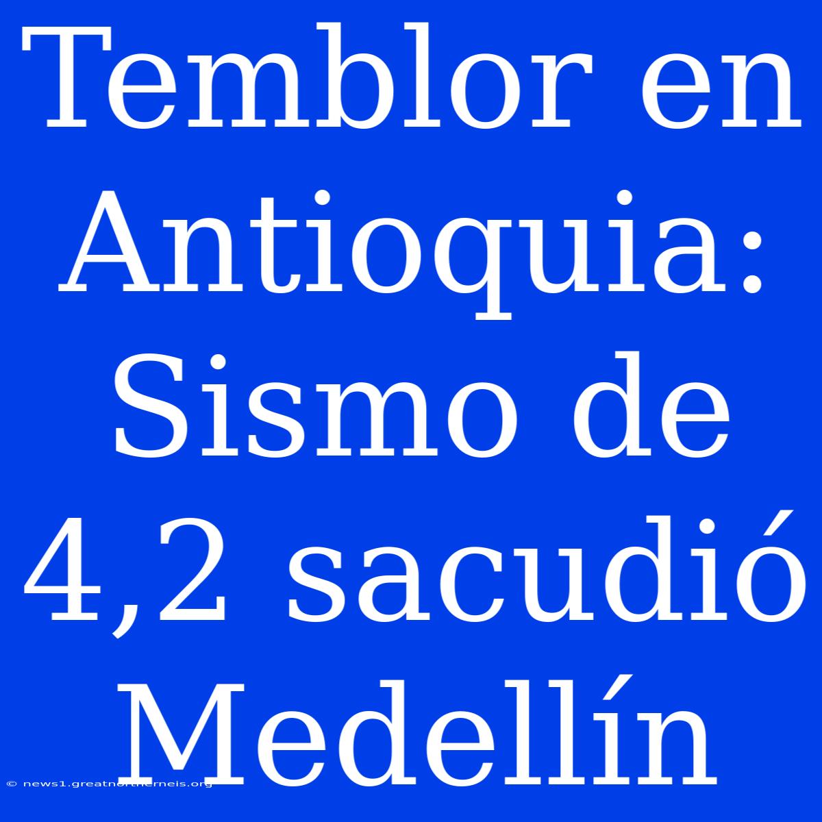 Temblor En Antioquia: Sismo De 4,2 Sacudió Medellín