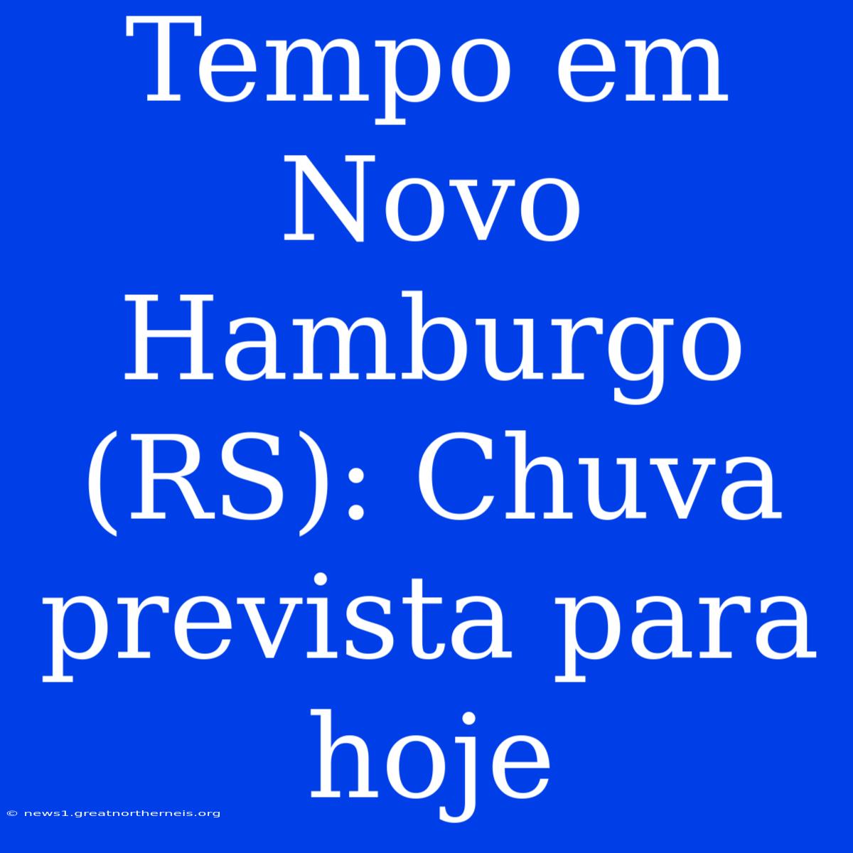 Tempo Em Novo Hamburgo (RS): Chuva Prevista Para Hoje