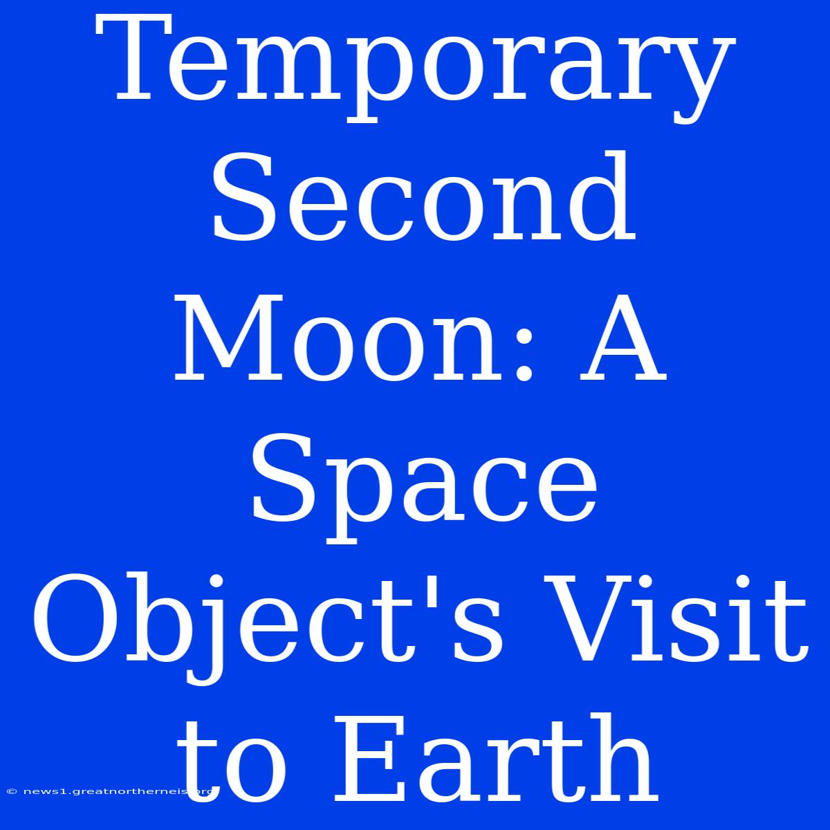 Temporary Second Moon: A Space Object's Visit To Earth