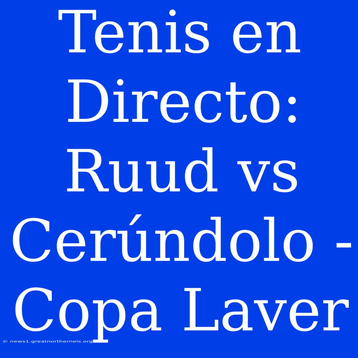 Tenis En Directo: Ruud Vs Cerúndolo - Copa Laver