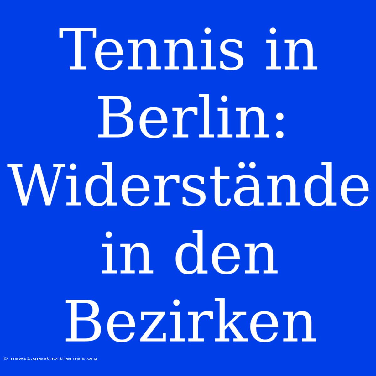 Tennis In Berlin: Widerstände In Den Bezirken