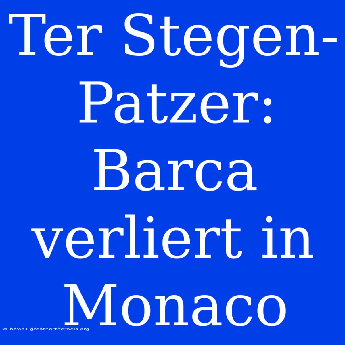 Ter Stegen-Patzer: Barca Verliert In Monaco